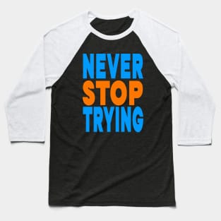 Never stop trying Baseball T-Shirt